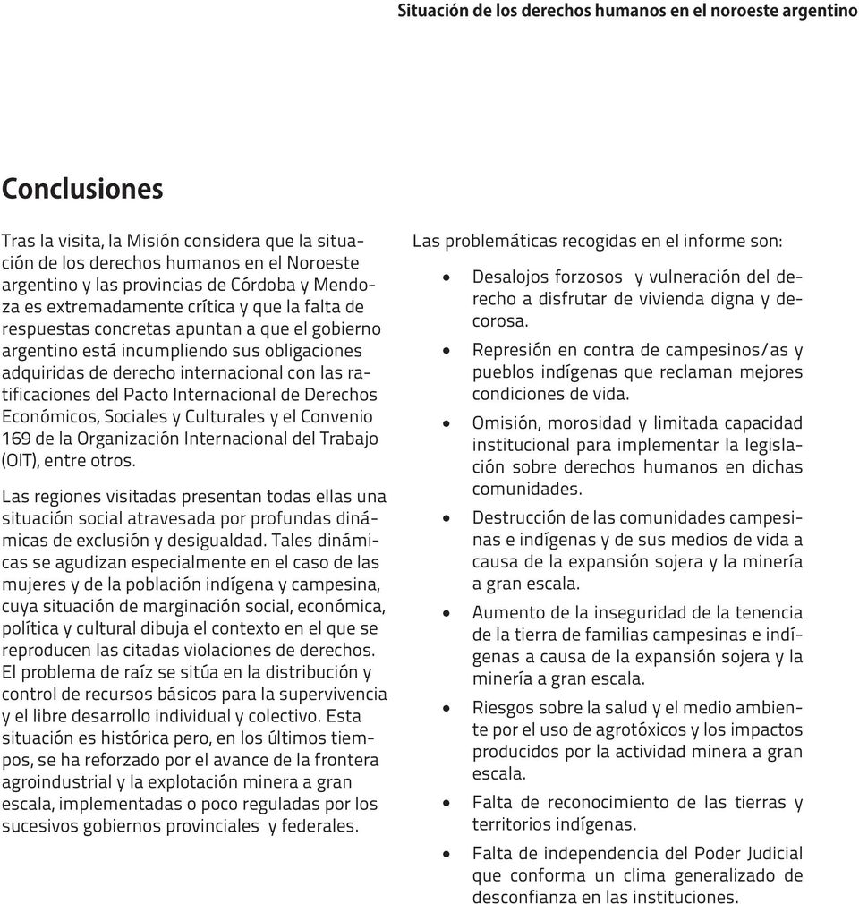 Sociales y Culturales y el Convenio 169 de la Organización Internacional del Trabajo (OIT), entre otros.