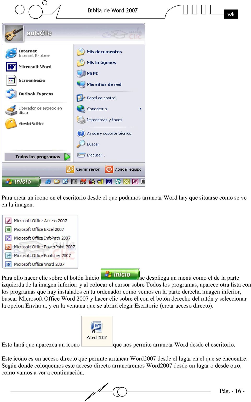 programas que hay instalados en tu ordenador como vemos en la parte derecha imagen inferior, buscar Microsoft Office Word 2007 y hacer clic sobre él con el botón derecho del ratón y seleccionar la