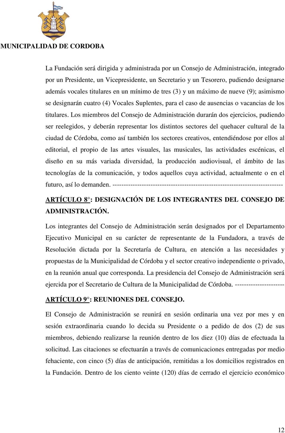 Los miembros del Consejo de Administración durarán dos ejercicios, pudiendo ser reelegidos, y deberán representar los distintos sectores del quehacer cultural de la ciudad de Córdoba, como así