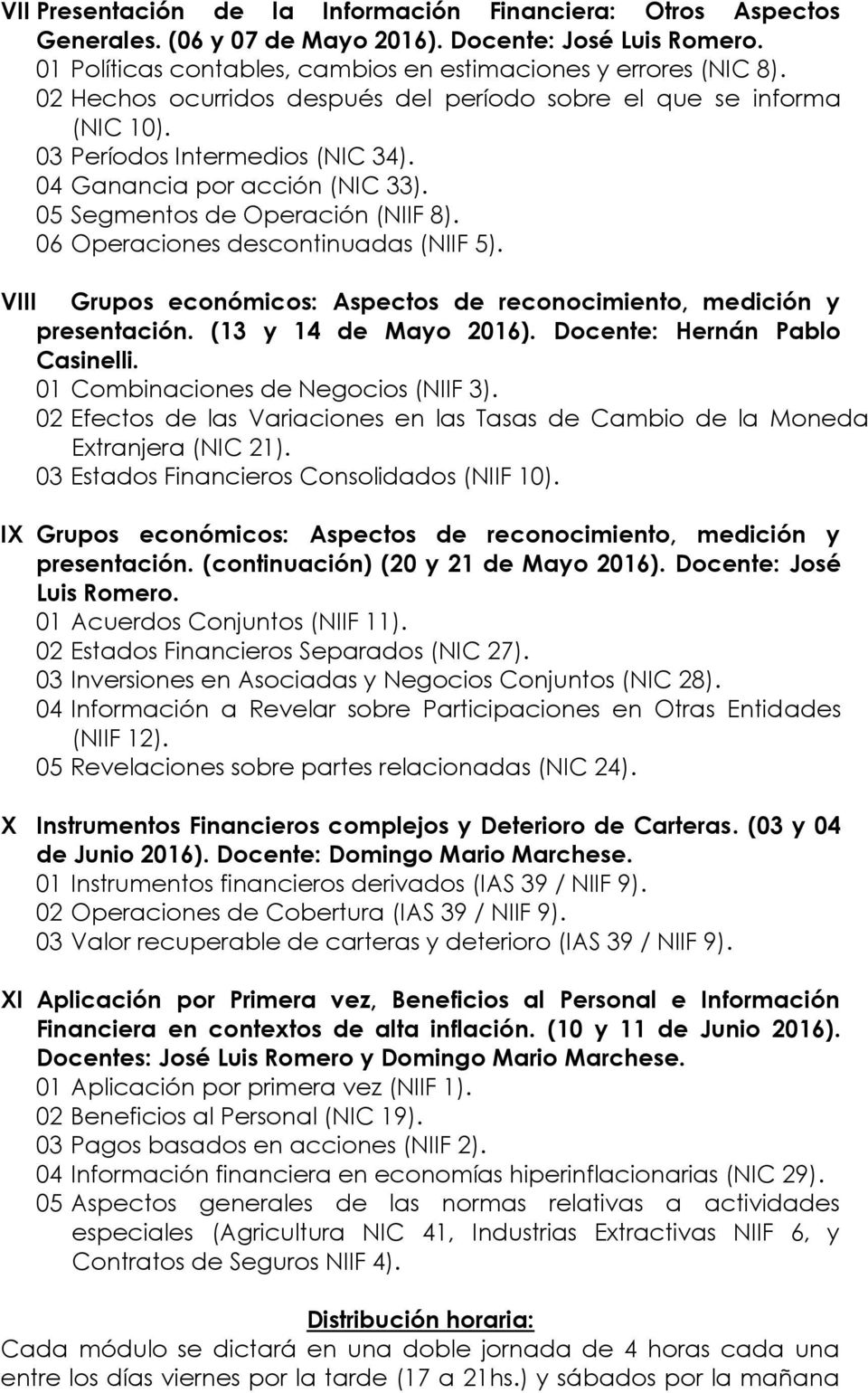 06 Operaciones descontinuadas (NIIF 5). VIII Grupos económicos: Aspectos de reconocimiento, medición y presentación. (13 y 14 de Mayo 2016). Docente: Hernán Pablo Casinelli.
