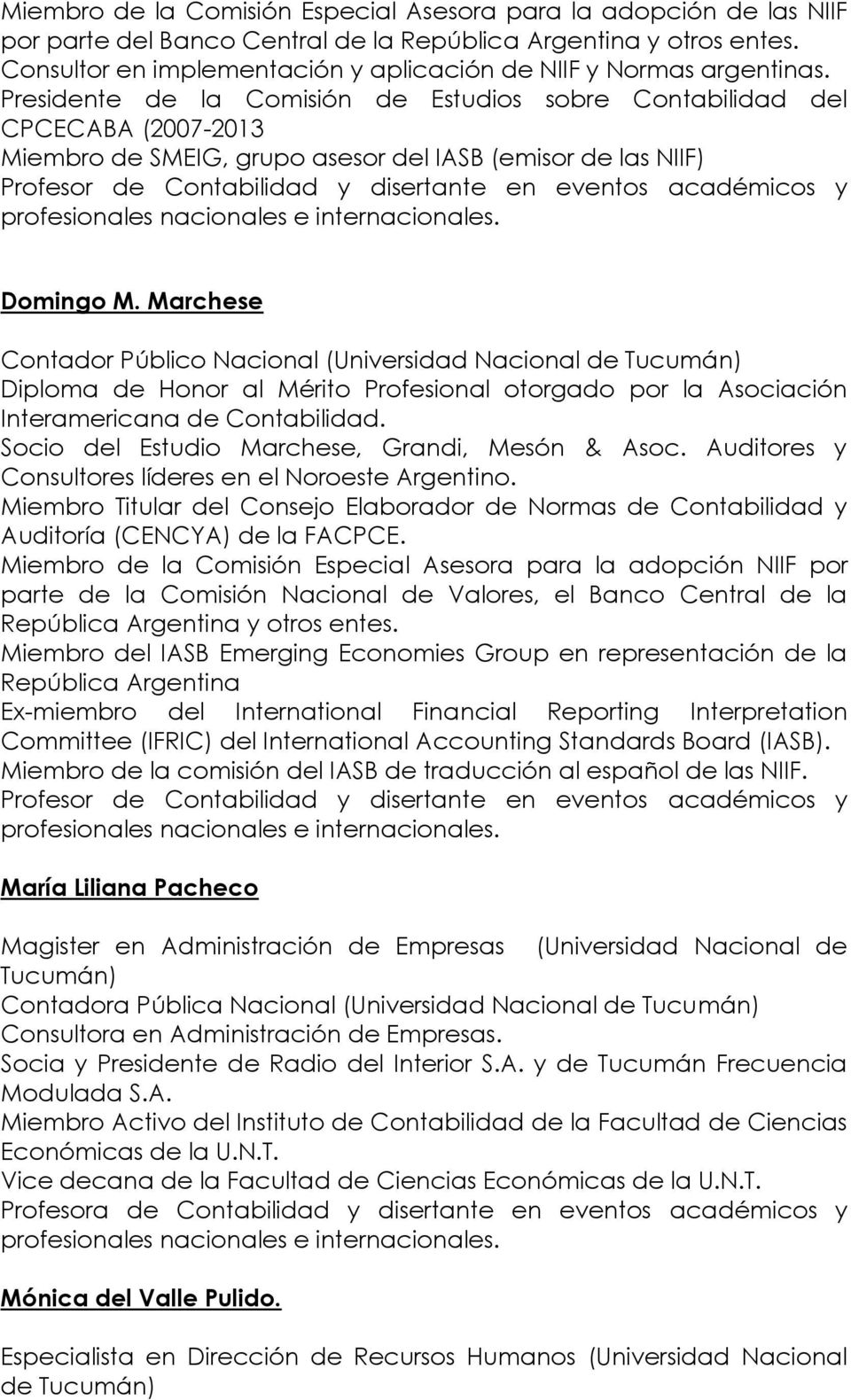 Presidente de la Comisión de Estudios sobre Contabilidad del CPCECABA (2007-2013 Miembro de SMEIG, grupo asesor del IASB (emisor de las NIIF) Domingo M.