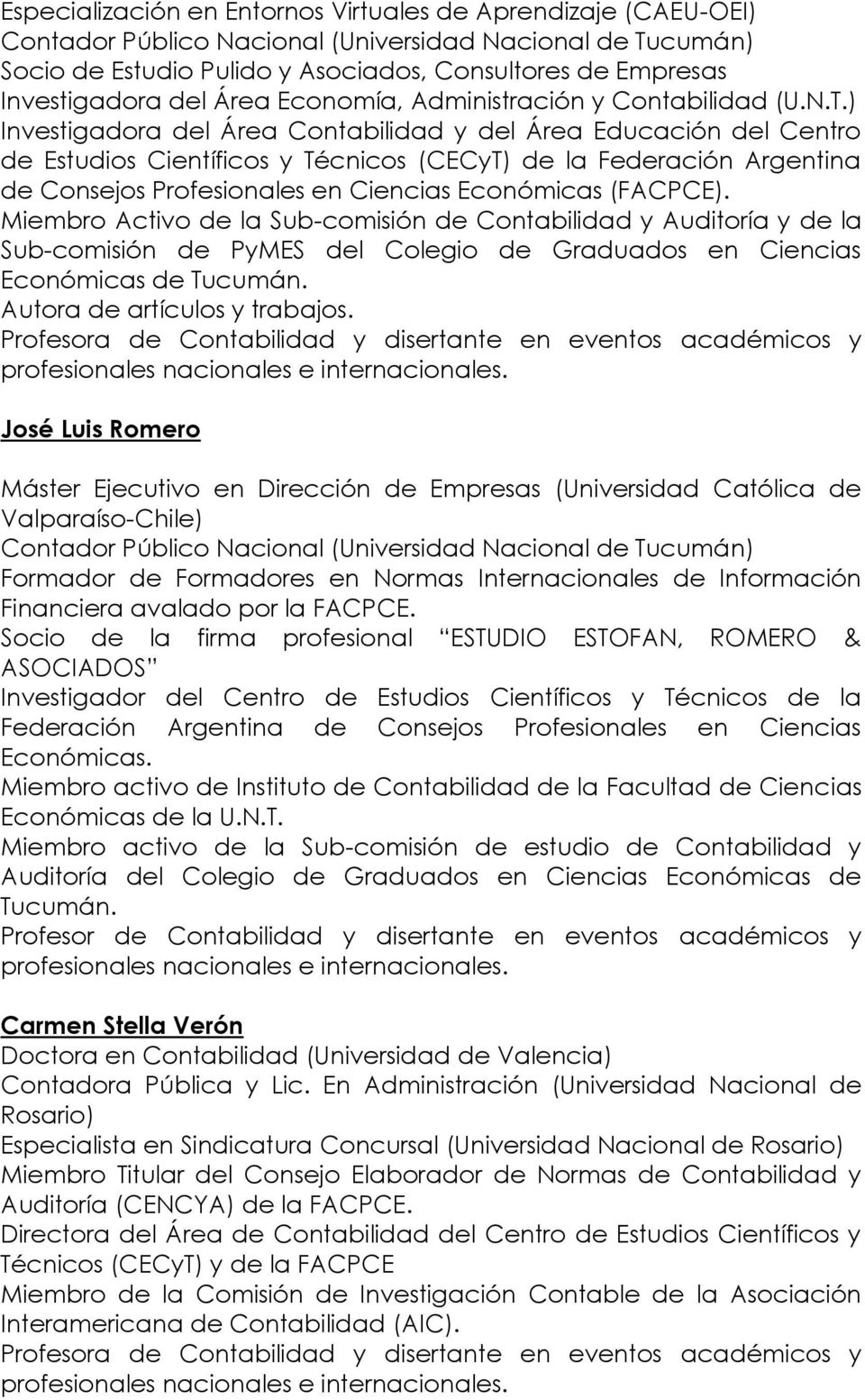 ) Investigadora del Área Contabilidad y del Área Educación del Centro de Estudios Científicos y Técnicos (CECyT) de la Federación Argentina de Consejos Profesionales en Ciencias Económicas (FACPCE).