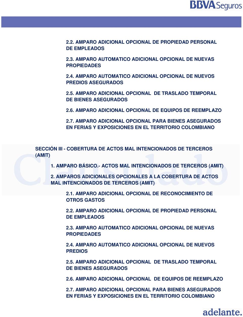 AMPARO ADICIONAL OPCIONAL PARA BIENES ASEGURADOS EN FERIAS Y EXPOSICIONES EN EL TERRITORIO COLOMBIANO SECCIÓN III - COBERTURA DE ACTOS MAL INTENCIONADOS DE TERCEROS (AMIT) 1. AMPARO BÁSICO.