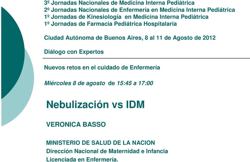 Aires, 8 al 11 de Agosto de 2012 Diálogo con Expertos Nuevos retos en el cuidado de Enfermería Miércoles 8 de agosto de 15:45 a