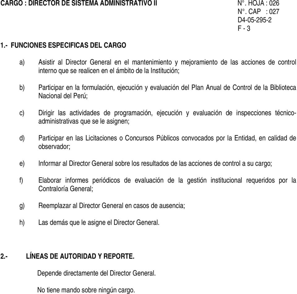 formulación, ejecución y evaluación del Plan Anual de Control de la Biblioteca Nacional del Perú; c) Dirigir las actividades de programación, ejecución y evaluación de inspecciones