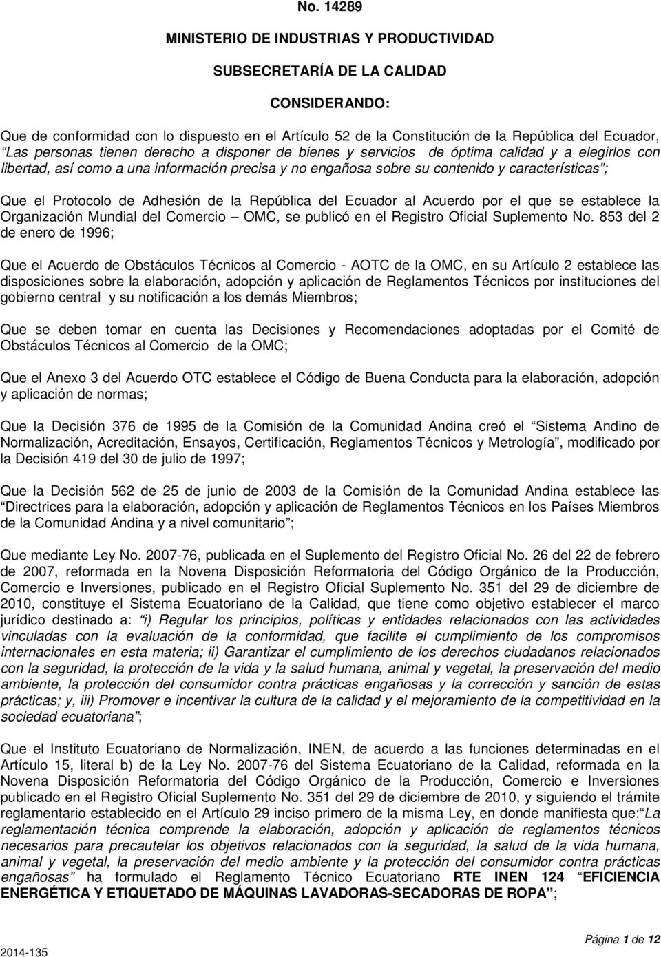 Protocolo de Adhesión de la República del Ecuador al Acuerdo por el que se establece la Organización Mundial del Comercio OMC, se publicó en el Registro Oficial Suplemento No.