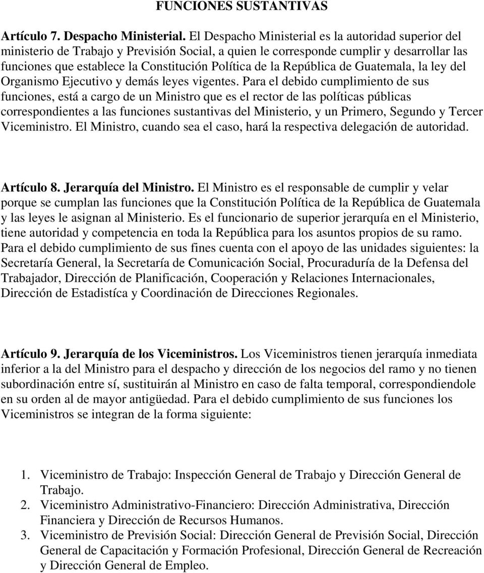 República de Guatemala, la ley del Organismo Ejecutivo y demás leyes vigentes.