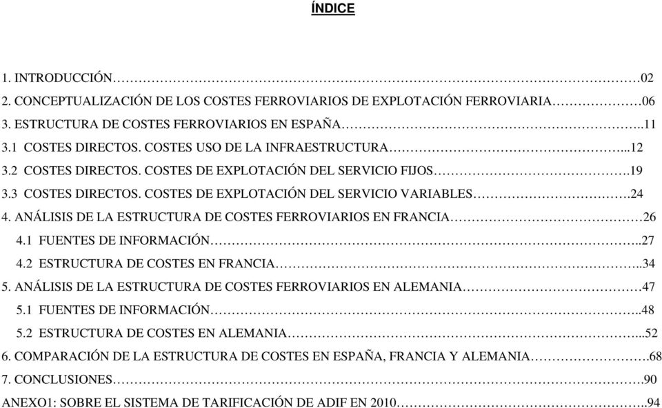 ANÁLISIS DE LA ESTRUCTURA DE COSTES FERROVIARIOS EN FRANCIA 26 4.1 FUENTES DE INFORMACIÓN..27 4.2 ESTRUCTURA DE COSTES EN FRANCIA..34 5.
