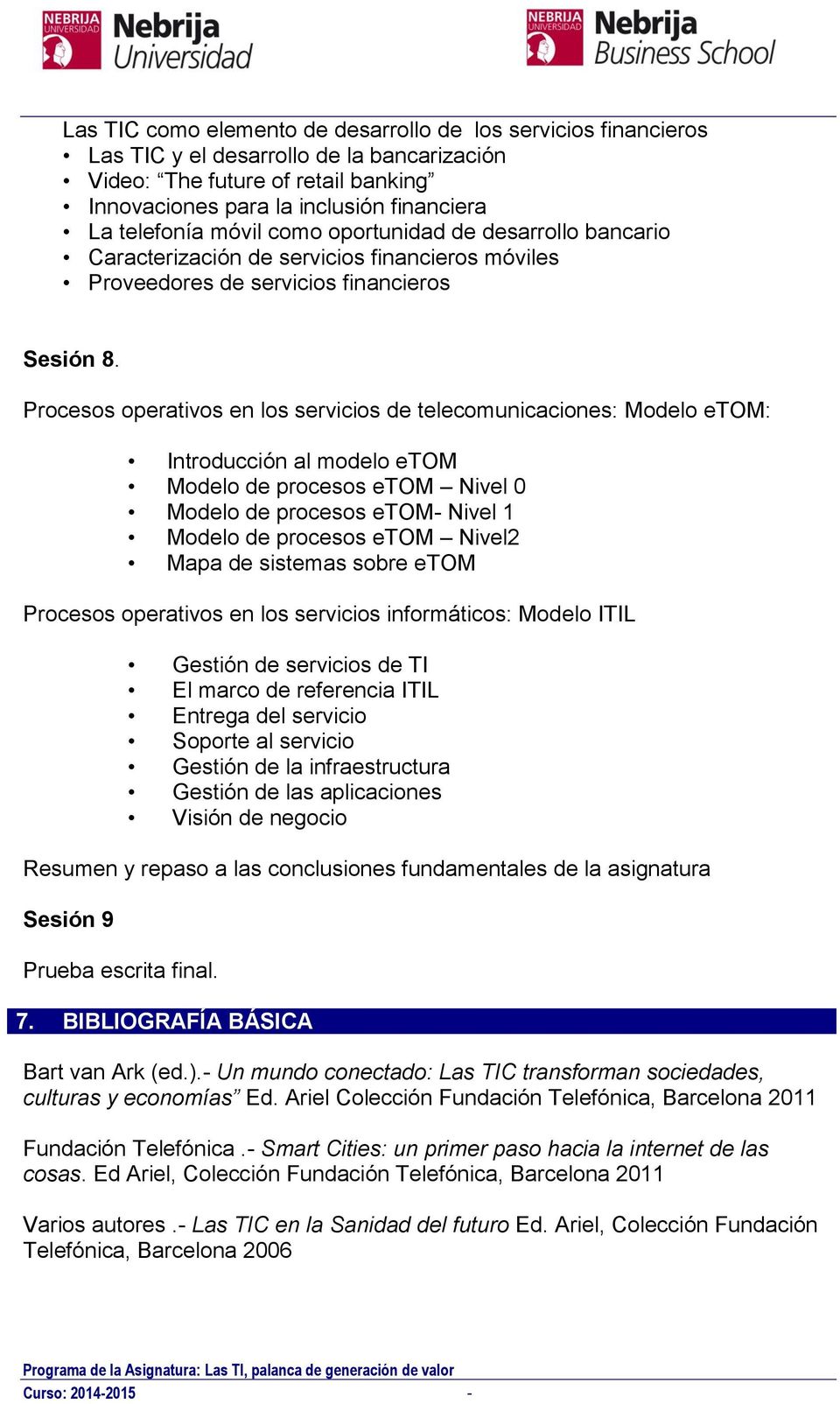 Procesos operativos en los servicios de telecomunicaciones: Modelo etom: Introducción al modelo etom Modelo de procesos etom Nivel 0 Modelo de procesos etom- Nivel 1 Modelo de procesos etom Nivel2