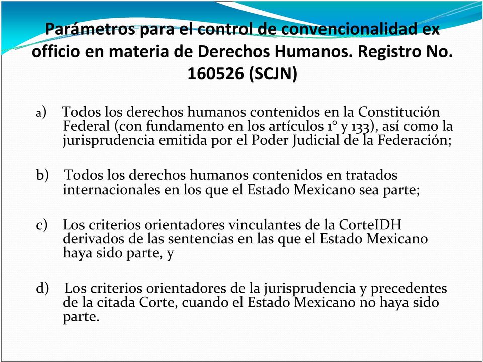 Poder Judicial de la Federación; b) Todos los derechos humanos contenidos en tratados internacionales en los que el Estado Mexicano sea parte; c) Los criterios