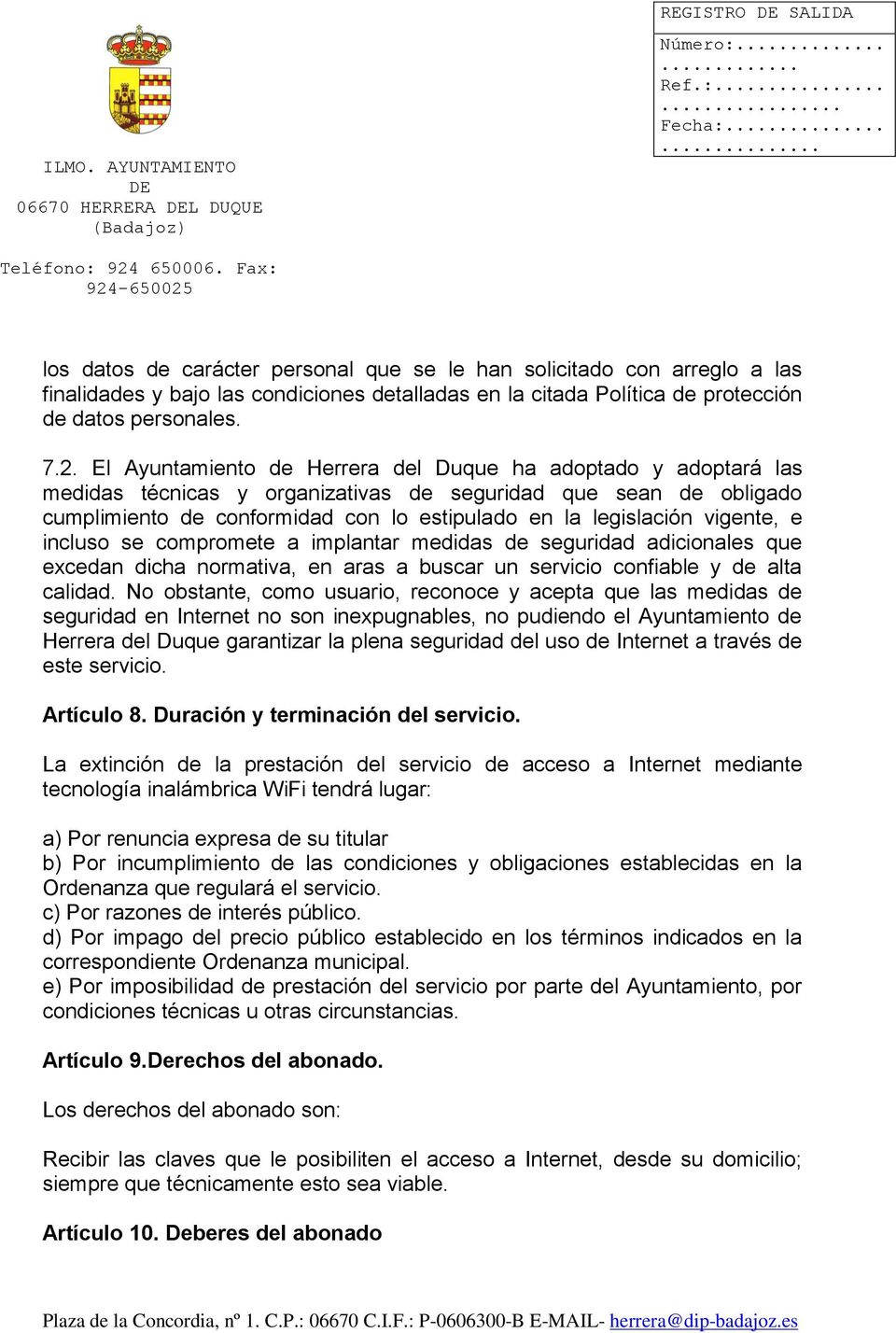 El Ayuntamiento de Herrera del Duque ha adoptado y adoptará las medidas técnicas y organizativas de seguridad que sean de obligado cumplimiento de conformidad con lo estipulado en la legislación