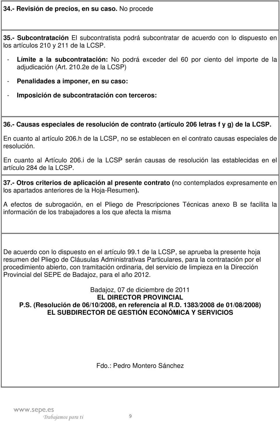 2e de la LCSP) - Penalidades a imponer, en su caso: - Imposición de subcontratación con terceros: 36.- Causas especiales de resolución de contrato (artículo 206 letras f y g) de la LCSP.