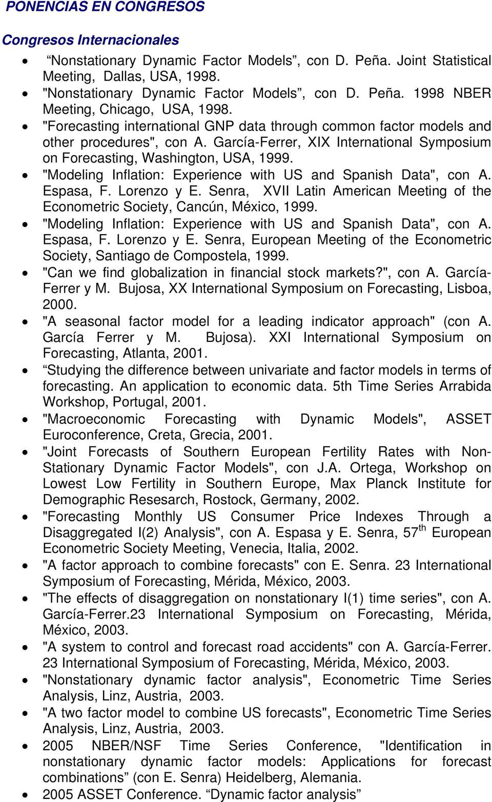 "Modeling Inflation: Experience with US and Spanish Data", con A. Espasa, F. Lorenzo y E. Senra, XVII Latin American Meeting of the Econometric Society, Cancún, México, 1999.