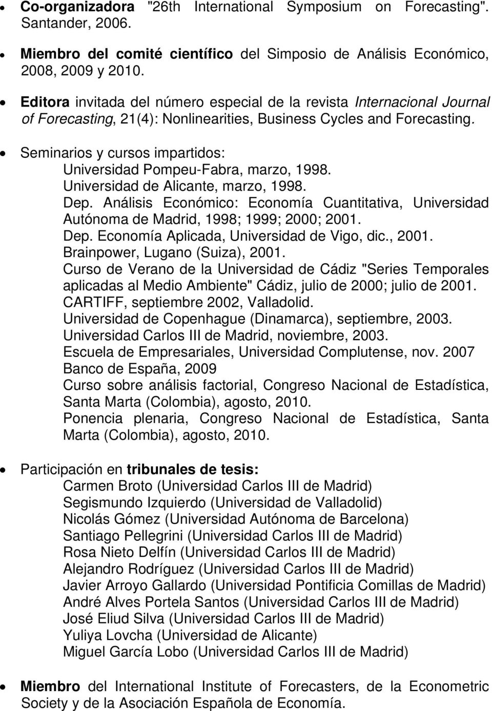 Seminarios y cursos impartidos: Universidad Pompeu-Fabra, marzo, 1998. Universidad de Alicante, marzo, 1998. Dep.