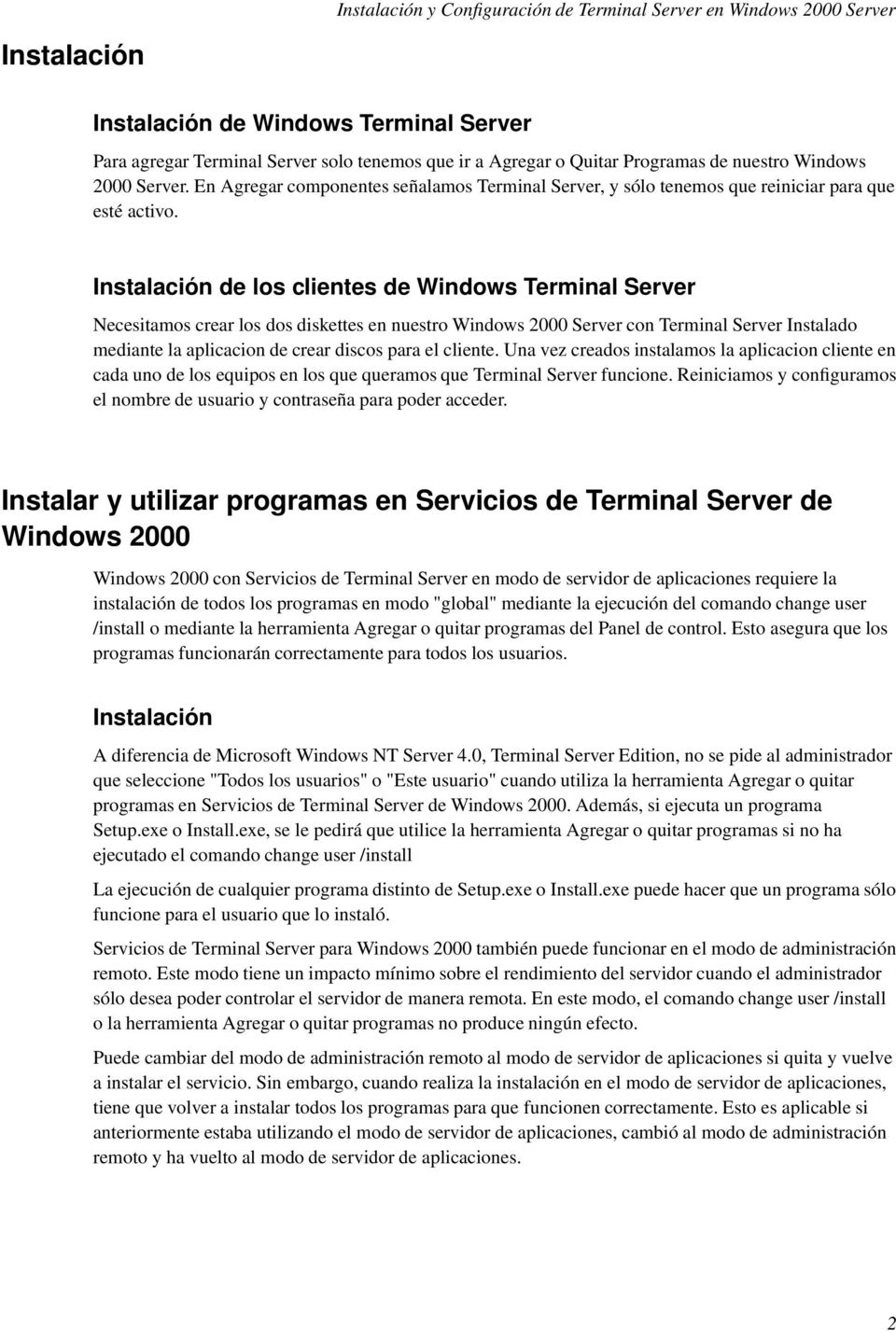 Instalación de los clientes de Windows Terminal Server Necesitamos crear los dos diskettes en nuestro Windows 2000 Server con Terminal Server Instalado mediante la aplicacion de crear discos para el