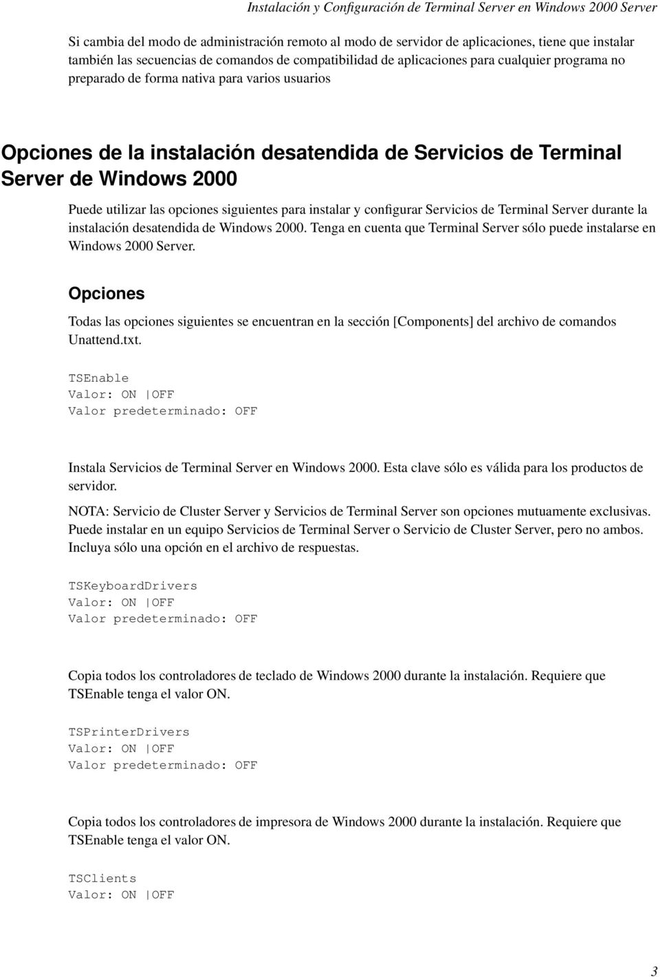 2000 Puede utilizar las opciones siguientes para instalar y configurar Servicios de Terminal Server durante la instalación desatendida de Windows 2000.