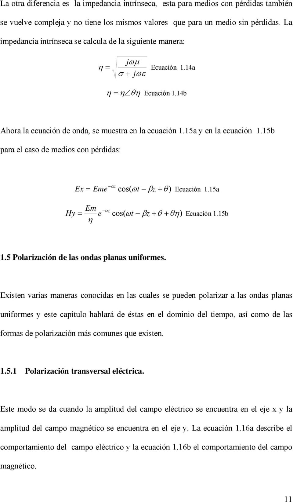 15b para el caso de medios con pérdidas: Ex = e αz + θ ) Ecuación 1.15a Hy = e αz + θ + θ) Ecuación 1.15b 1.5 Polarización de las ondas planas uniformes.