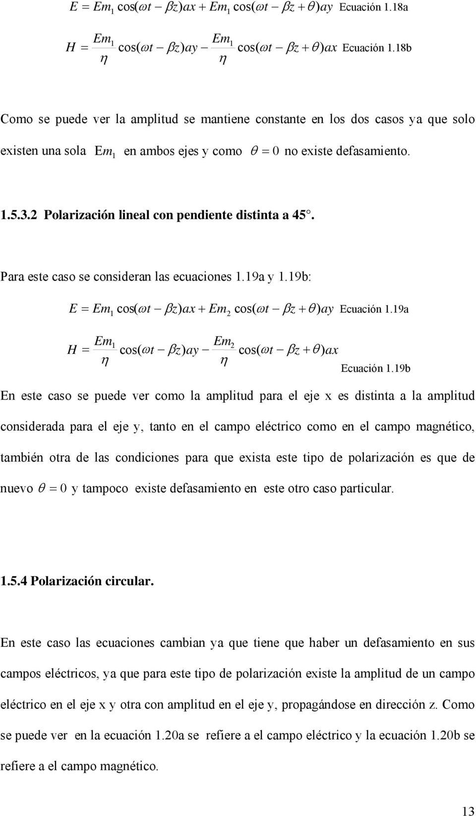 2 Polarización lineal con pendiente distinta a 45. Para este caso se consideran las ecuaciones 1.19a y 1.19b: E = 1 cos( ω t ) ax + 2 + θ ) ay Ecuación 1.19a 2 H = 1 cos( ω t ) ay + θ ) ax Ecuación 1.