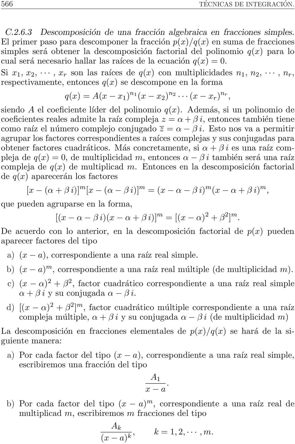 q( = 0. Si,,, r son las raíces de q( con multiplicidades n, n,, n r, respectivamente, entonces q( se descompone en la forma q( = A( n ( n ( r n r, siendo A el coeficiente líder del polinomio q(.