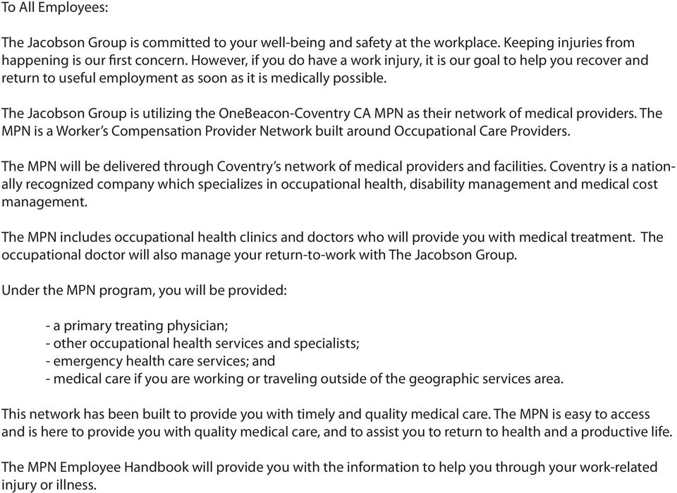 The Jacobson Group is utilizing the OneBeacon-Coventry CA MPN as their network of medical providers. The MPN is a Worker s Compensation Provider Network built around Occupational Care Providers.