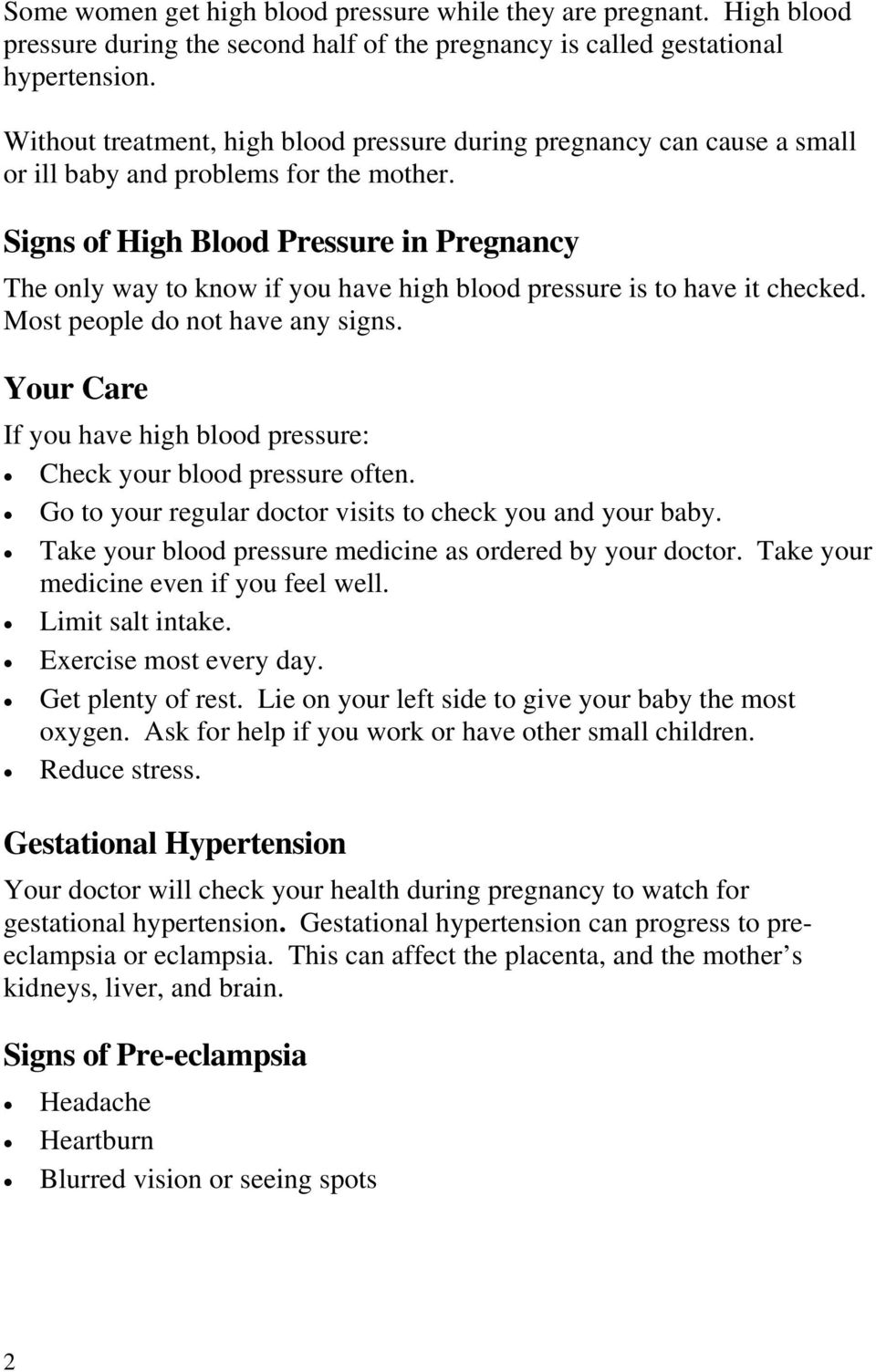 Signs of High Blood Pressure in Pregnancy The only way to know if you have high blood pressure is to have it checked. Most people do not have any signs.