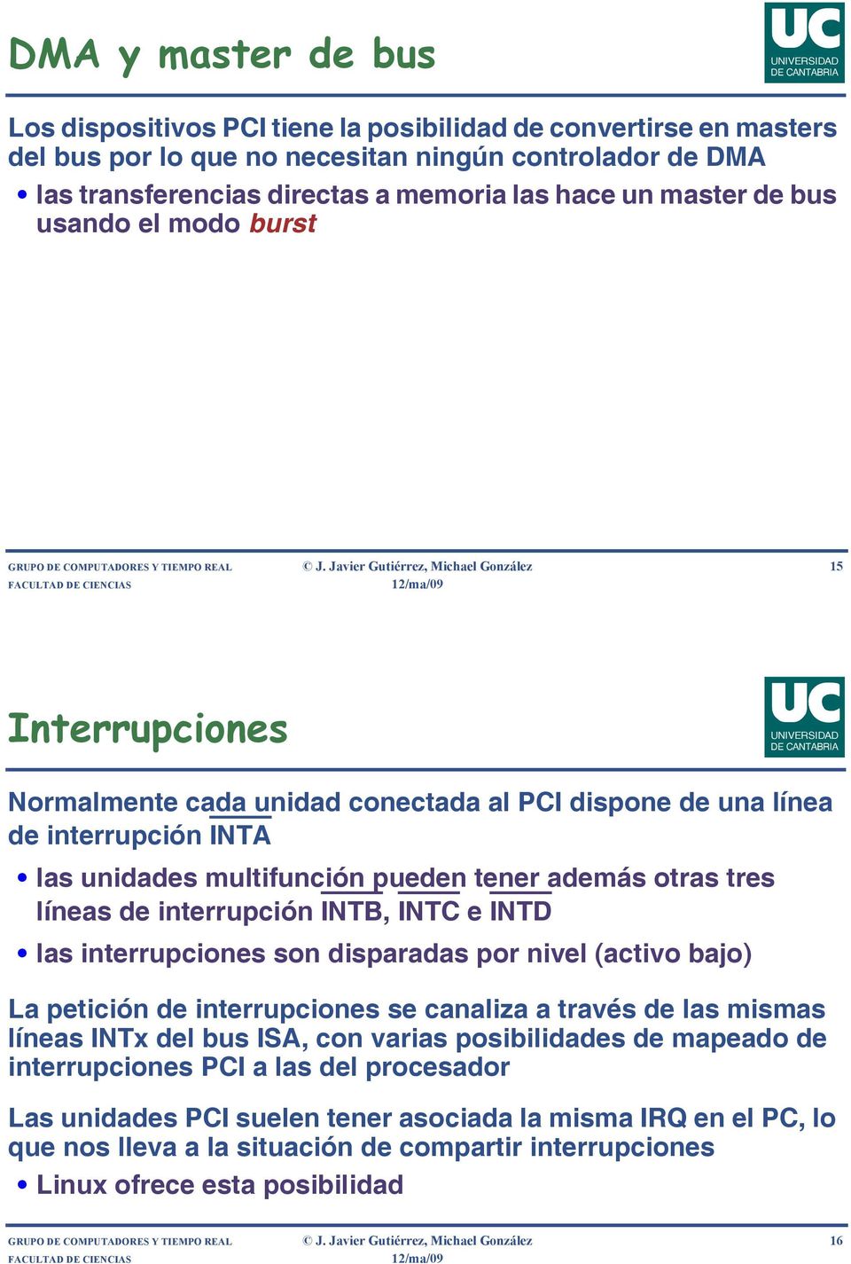 Javier Gutiérrez, Michael González 15 Interrupciones Normalmente cada unidad conectada al PCI dispone de una línea de interrupción INTA las unidades multifunción pueden tener además otras tres líneas
