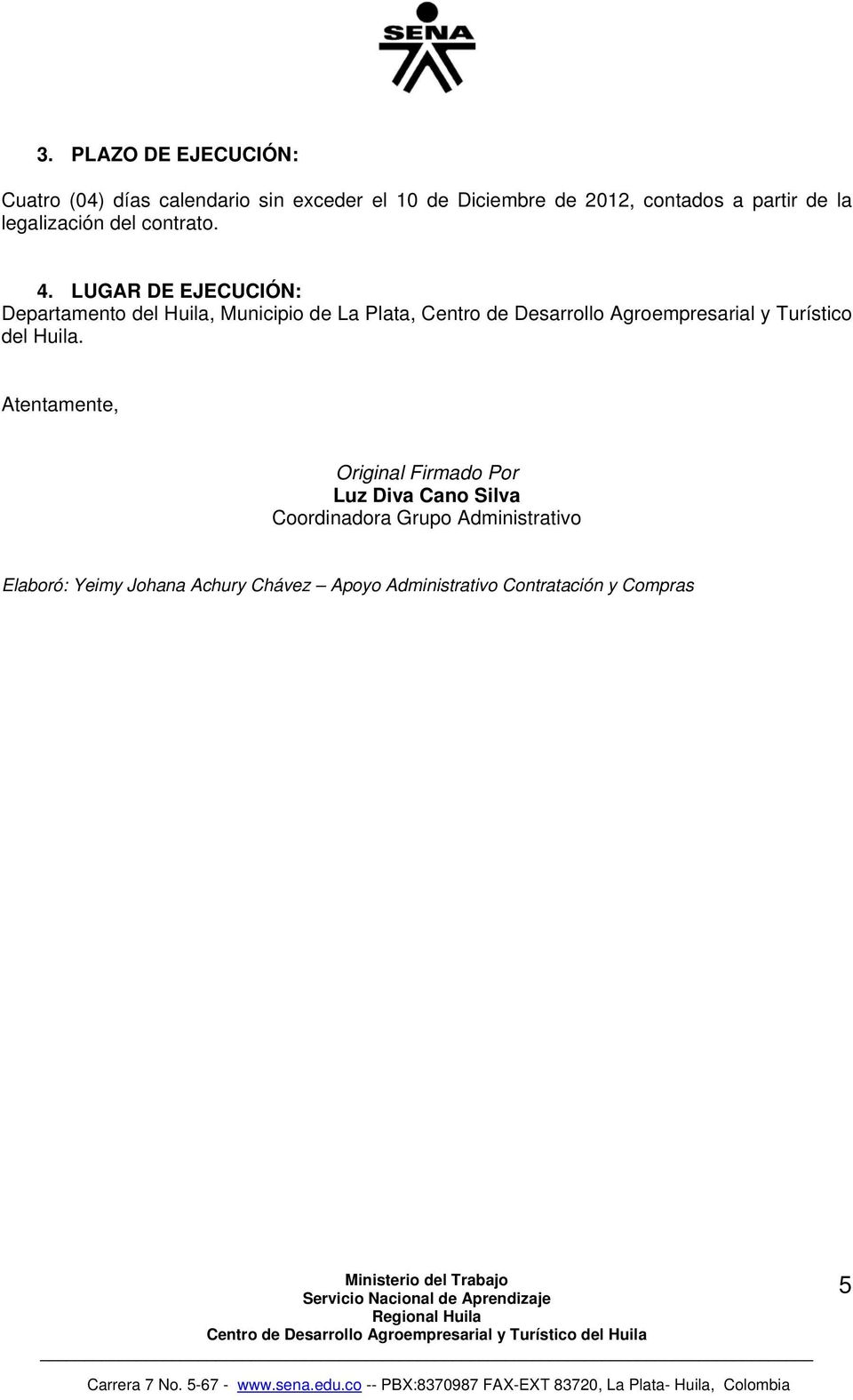 LUGAR EJECUCIÓN: Departamento del Huila, Municipio de La Plata, Centro de Desarrollo Agroempresarial y