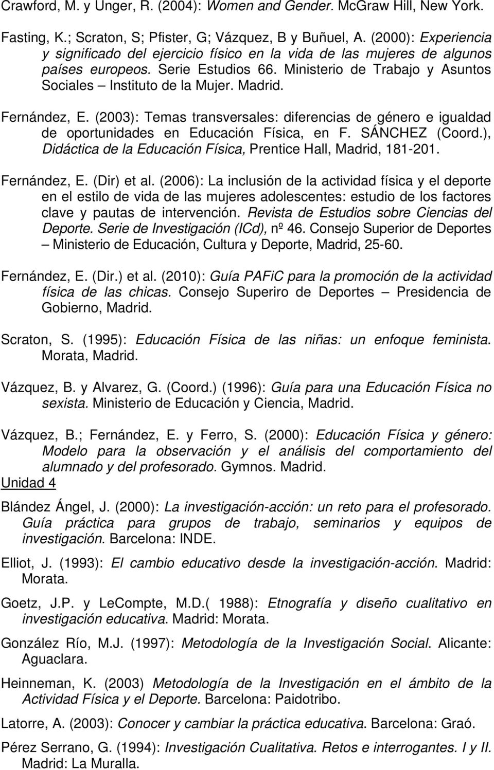 Fernández, E. (2003): Temas transversales: diferencias de género e igualdad de oportunidades en Educación Física, en F. SÁNCHEZ (Coord.