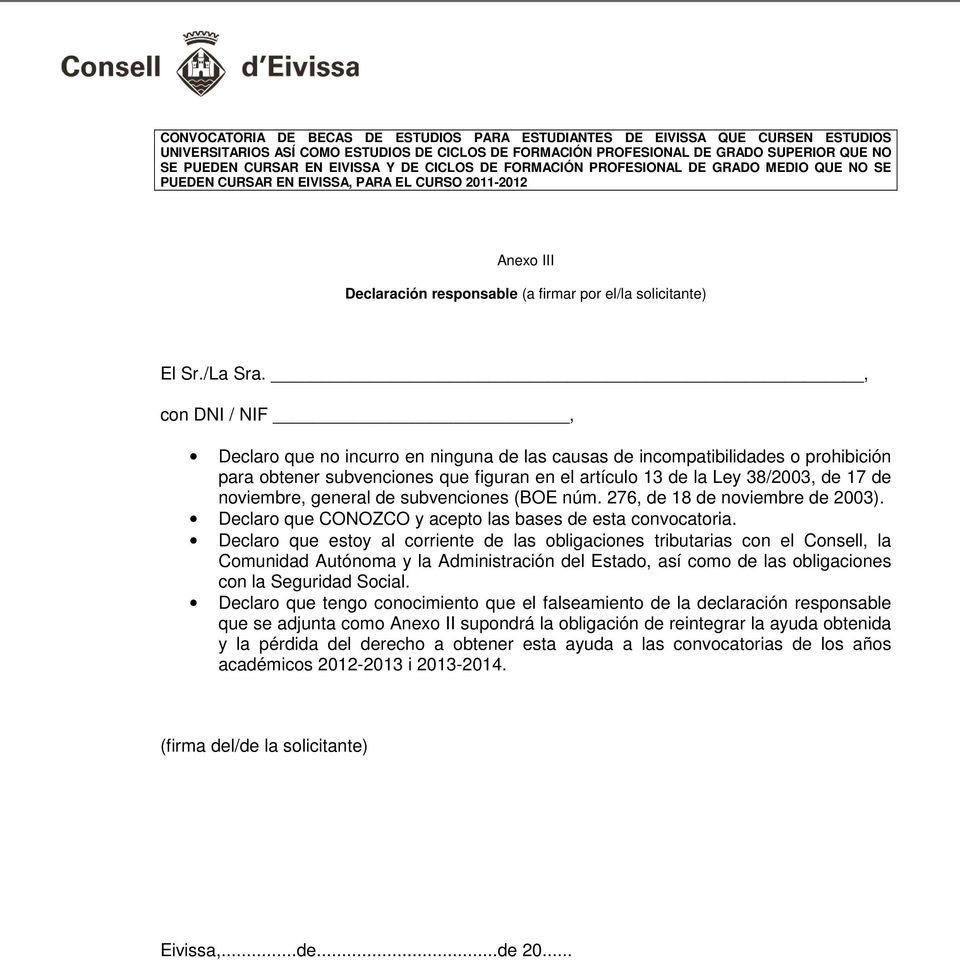 general de subvenciones (BOE núm. 276, de 18 de noviembre de 2003). Declaro que CONOZCO y acepto las bases de esta convocatoria.
