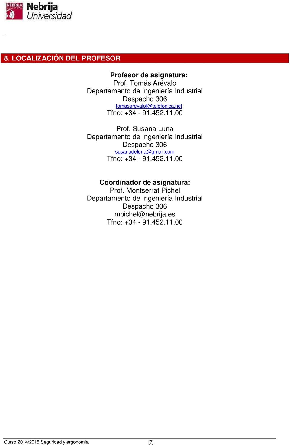 00 Prof. Susana Luna Departamento de Ingeniería Industrial Despacho 306 susanadeluna@gmail.com Tfno: +34-91.452.11.
