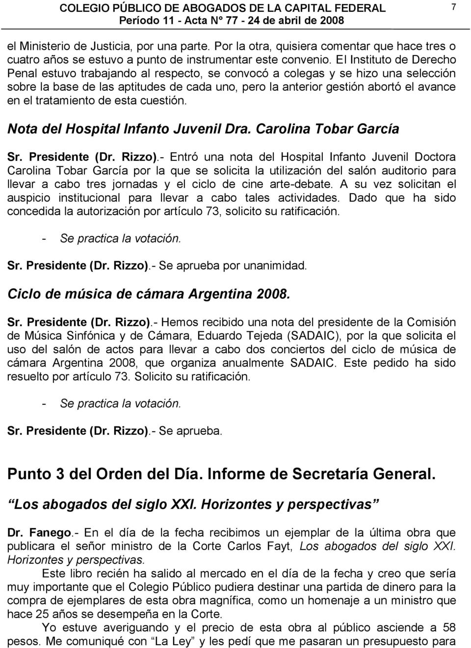 tratamiento de esta cuestión. Nota del Hospital Infanto Juvenil Dra. Carolina Tobar García Sr. Presidente (Dr. Rizzo).