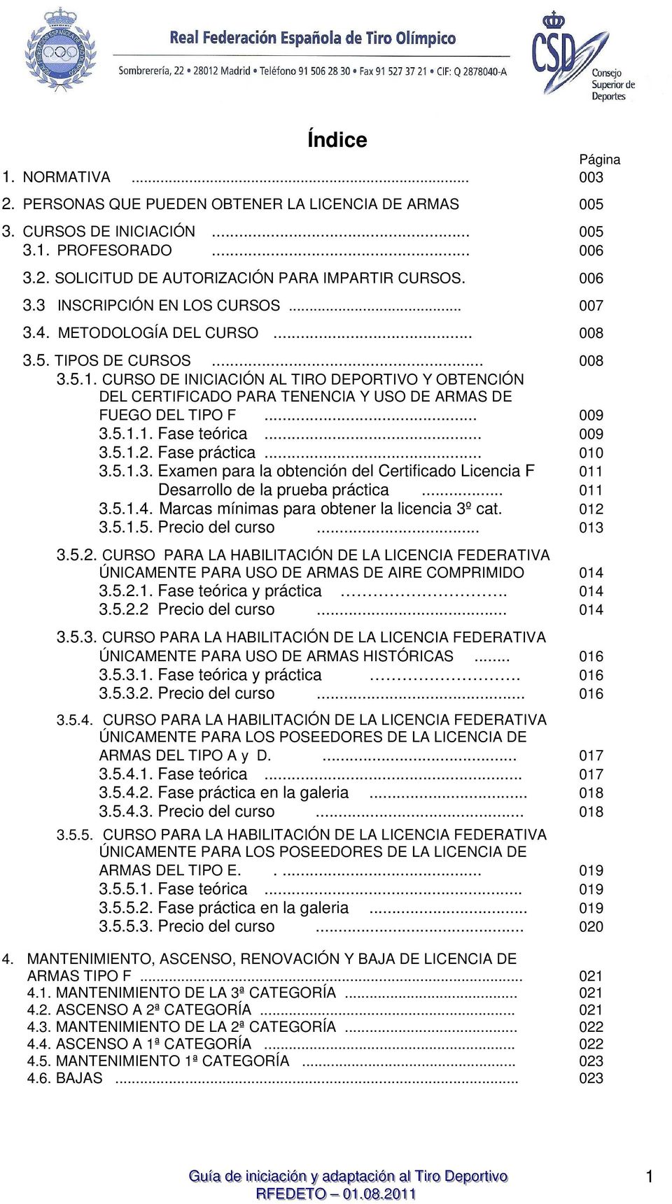 CURSO DE INICIACIÓN AL TIRO DEPORTIVO Y OBTENCIÓN DEL CERTIFICADO PARA TENENCIA Y USO DE ARMAS DE FUEGO DEL TIPO F... 009 3.