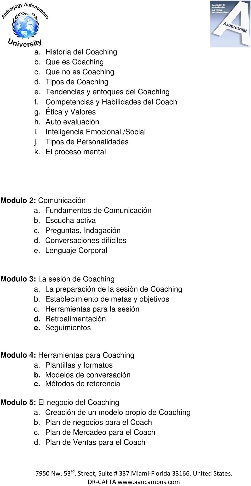 Conversaciones difíciles e. Lenguaje Corporal Modulo 3: La sesión de Coaching a. La preparación de la sesión de Coaching b. Establecimiento de metas y objetivos c. Herramientas para la sesión d.