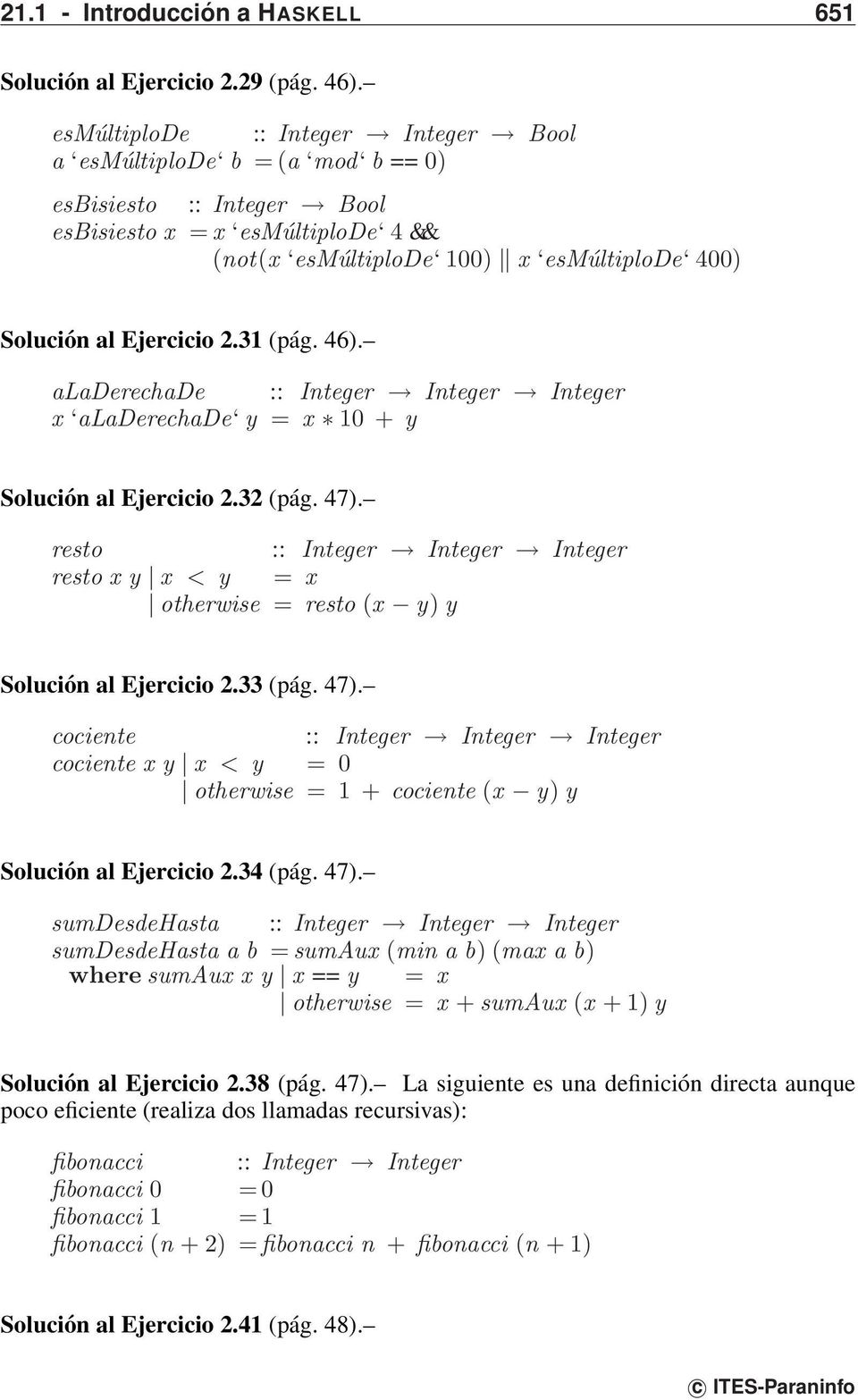 2.31 (pág. 46). aladerechade :: Integer Integer Integer x aladerechade y = x 10 + y Solución al Ejercicio 2.32 (pág. 47).