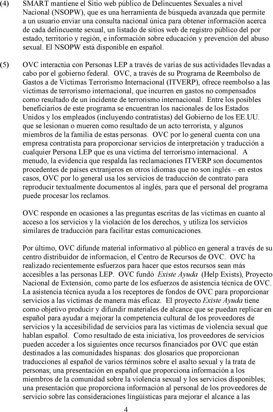 El NSOPW está disponible en español. (5) OVC interactúa con Personas LEP a través de varias de sus actividades llevadas a cabo por el gobierno federal.