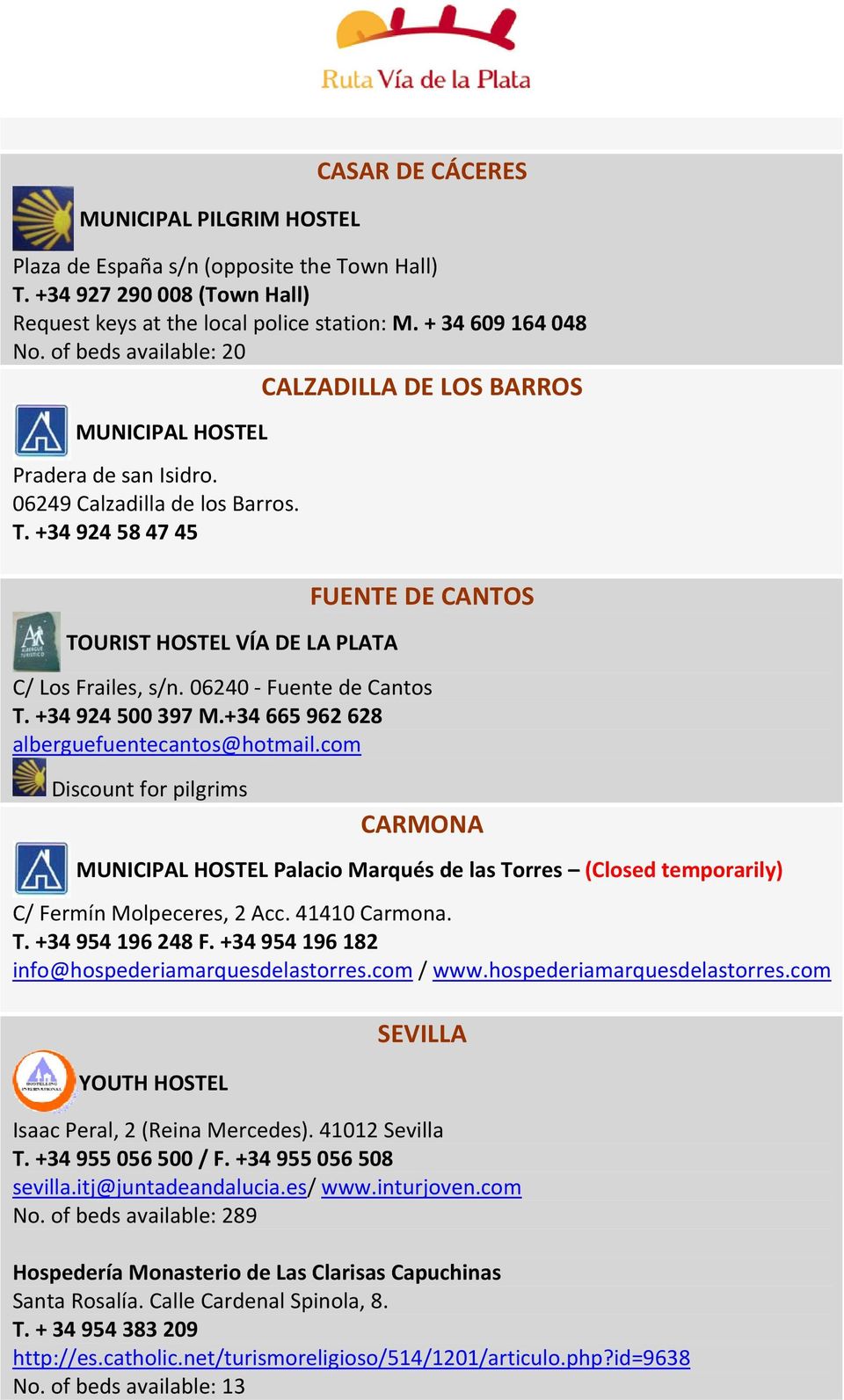 +34 924 58 47 45 TOURIST HOSTEL VÍA DE LA PLATA FUENTE DE CANTOS C/ Los Frailes, s/n. 06240 Fuente de Cantos T. +34 924 500 397 M.+34 665 962 628 alberguefuentecantos@hotmail.