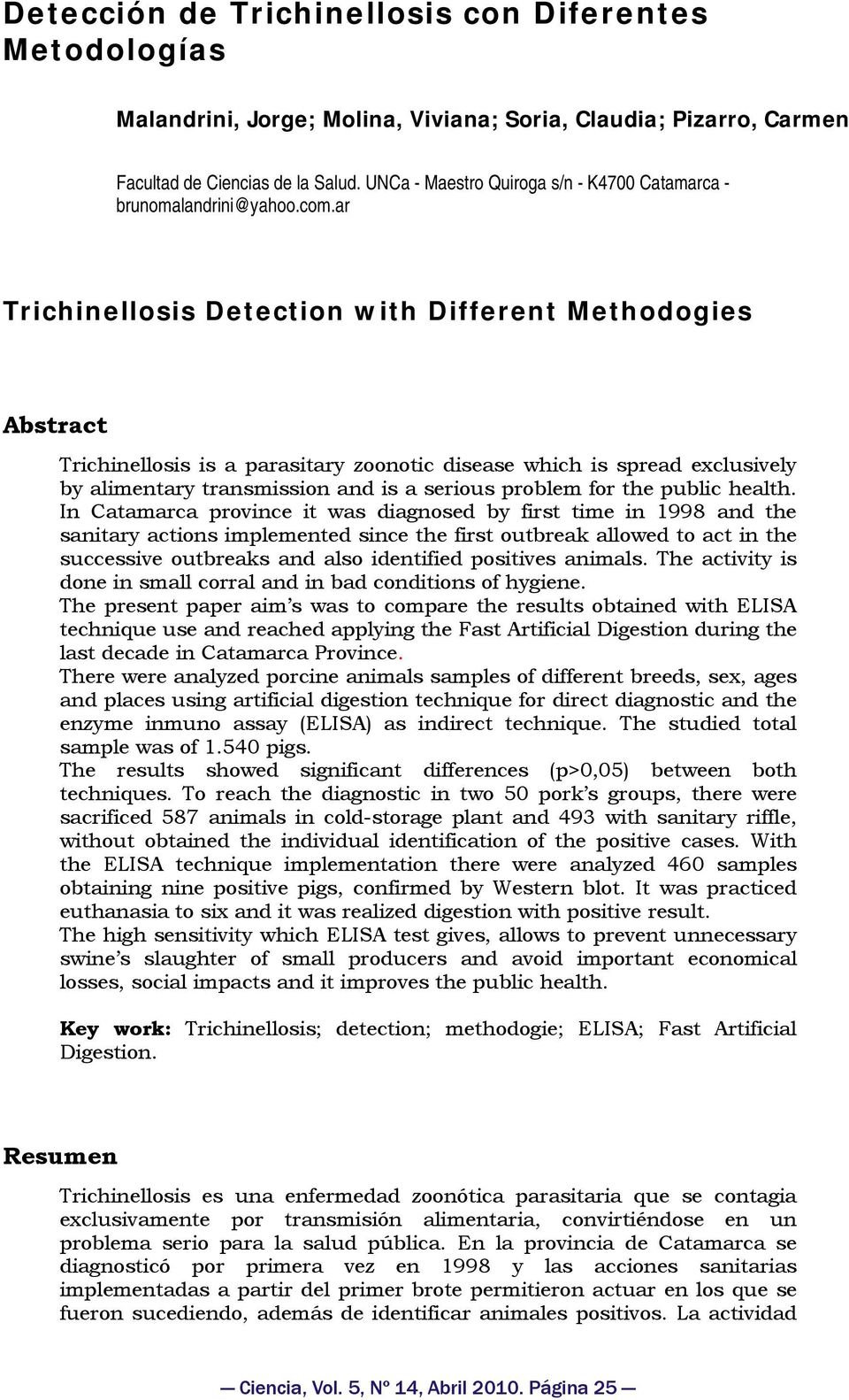 ar Trichinellosis Detection with Different Methodogies Abstract Trichinellosis is a parasitary zoonotic disease which is spread exclusively by alimentary transmission and is a serious problem for the