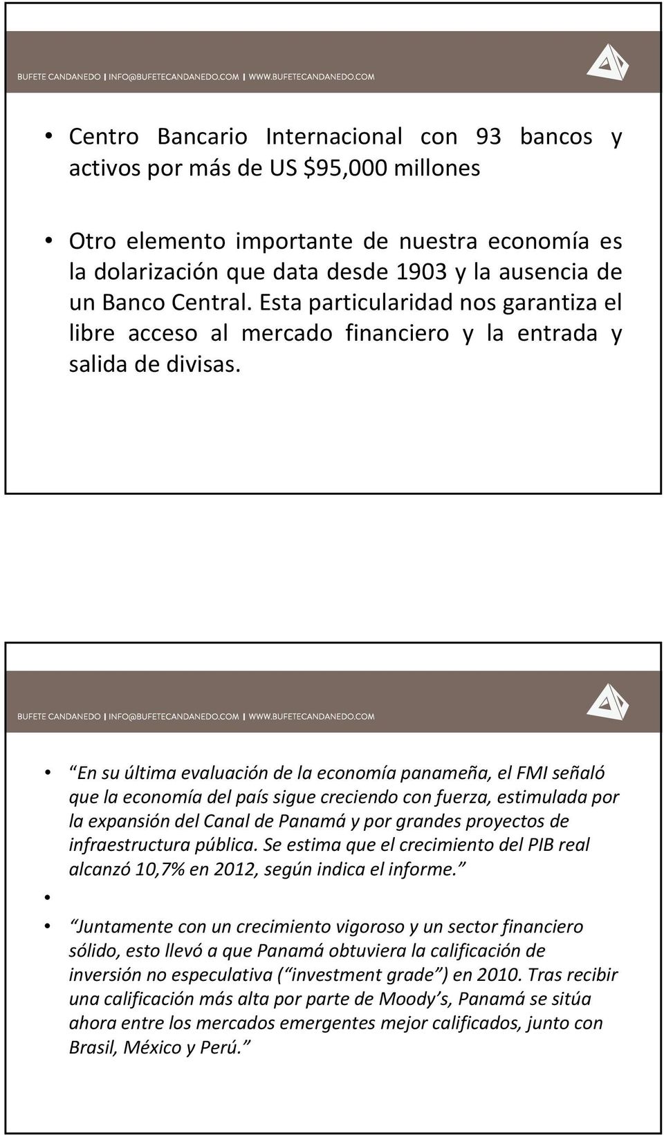 En su última evaluación de la economía panameña, el FMI señaló que la economía del país sigue creciendo con fuerza, estimulada por la expansión del Canal de Panamá y por grandes proyectos de