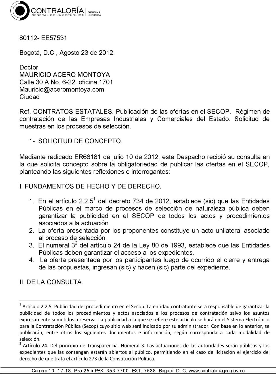 Mediante radicado ER66181 de julio 10 de 2012, este Despacho recibió su consulta en la que solicita concepto sobre la obligatoriedad de publicar las ofertas en el SECOP, planteando las siguientes