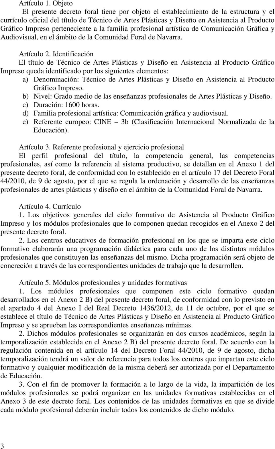 Impreso perteneciente a la familia profesional artística de Comunicación Gráfica y Audiovisual, en el ámbito de la Comunidad Foral de Navarra. Artículo 2.