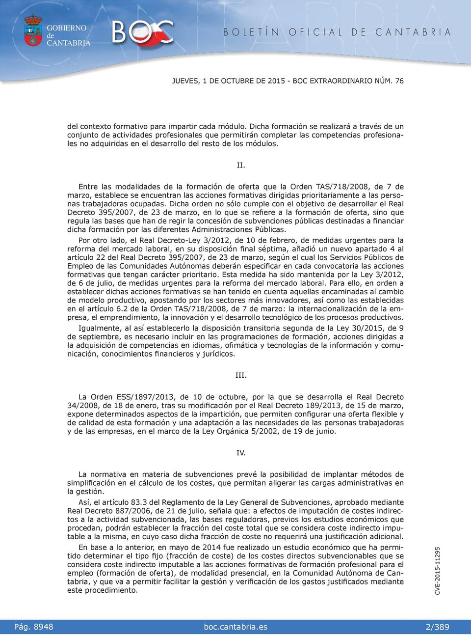 Entre las modaldas la formacón oferta que la Orn TAS/718/2008, 7 marzo, establece se encuentran las accones formatvas drgdas prortaramente a las personas trabajadoras ocupadas.