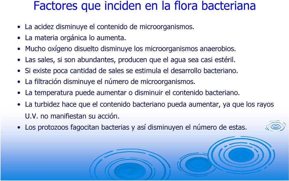 Si existe poca cantidad de sales se estimula el desarrollo bacteriano. La filtración disminuye el número de microorganismos.