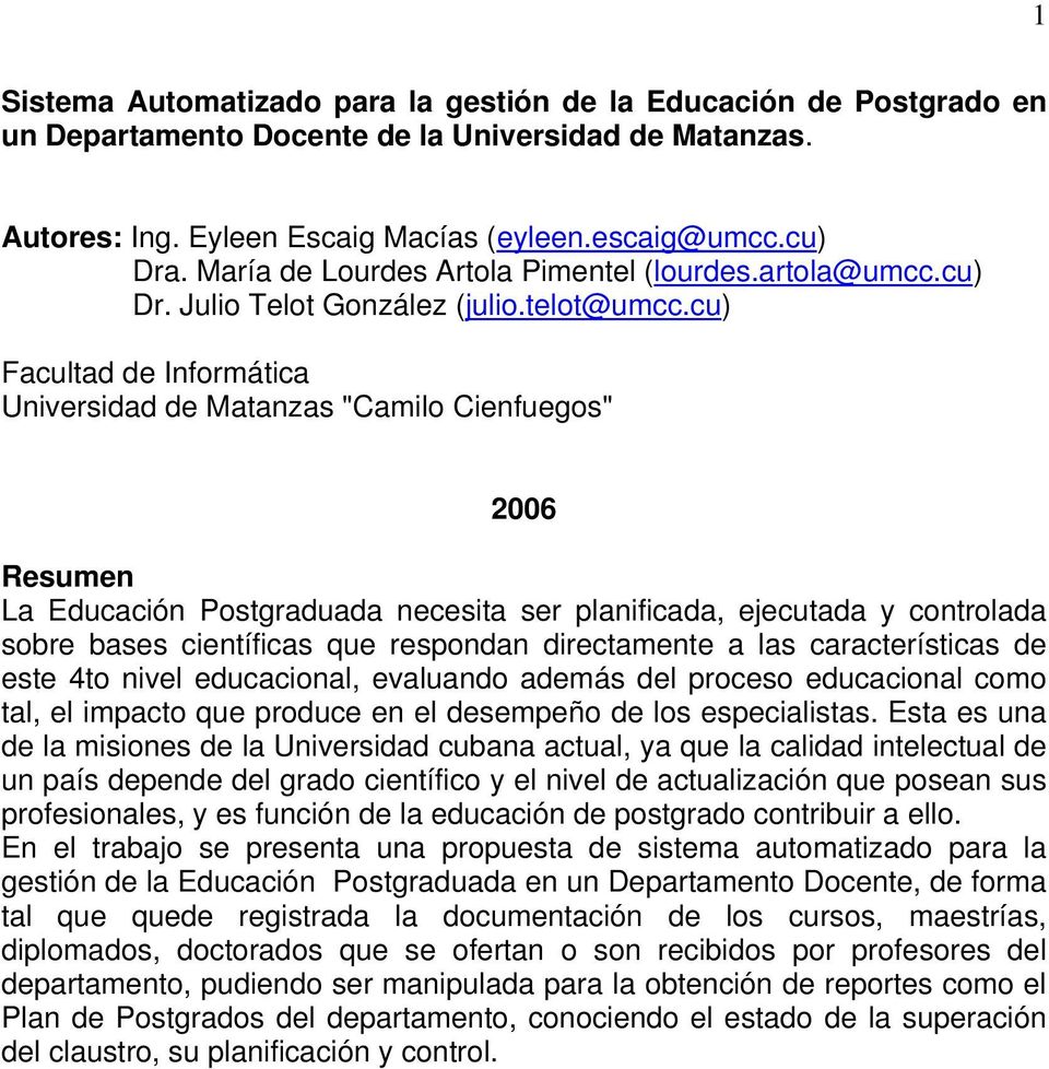 cu) Facultad de Informática Universidad de Matanzas "Camilo Cienfuegos" 2006 Resumen La Educación Postgraduada necesita ser planificada, ejecutada y controlada sobre bases científicas que respondan