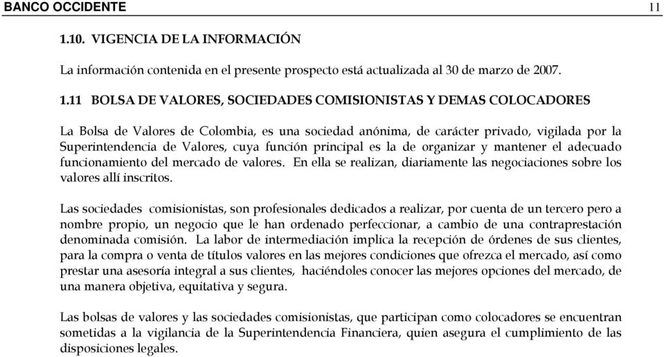 11 BOLSA DE VALORES, SOCIEDADES COMISIONISTAS Y DEMAS COLOCADORES La Bolsa de Valores de Colombia, es una sociedad anónima, de carácter privado, vigilada por la Superintendencia de Valores, cuya