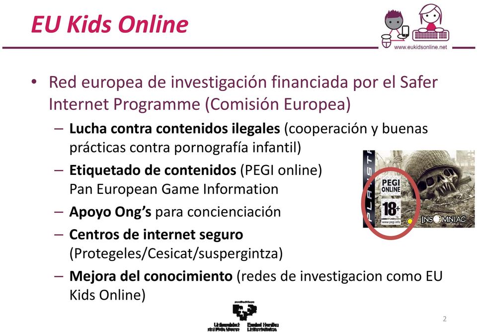 contenidos (PEGI online) Pan European Game Information Apoyo Ong s para concienciación Centros de internet