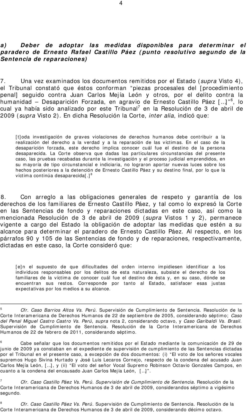 otros, por el delito contra la humanidad Desaparición Forzada, en agravio de Ernesto Castillo Páez [ ] 6, lo cual ya había sido analizado por este Tribunal 7 en la Resolución de 3 de abril de 2009