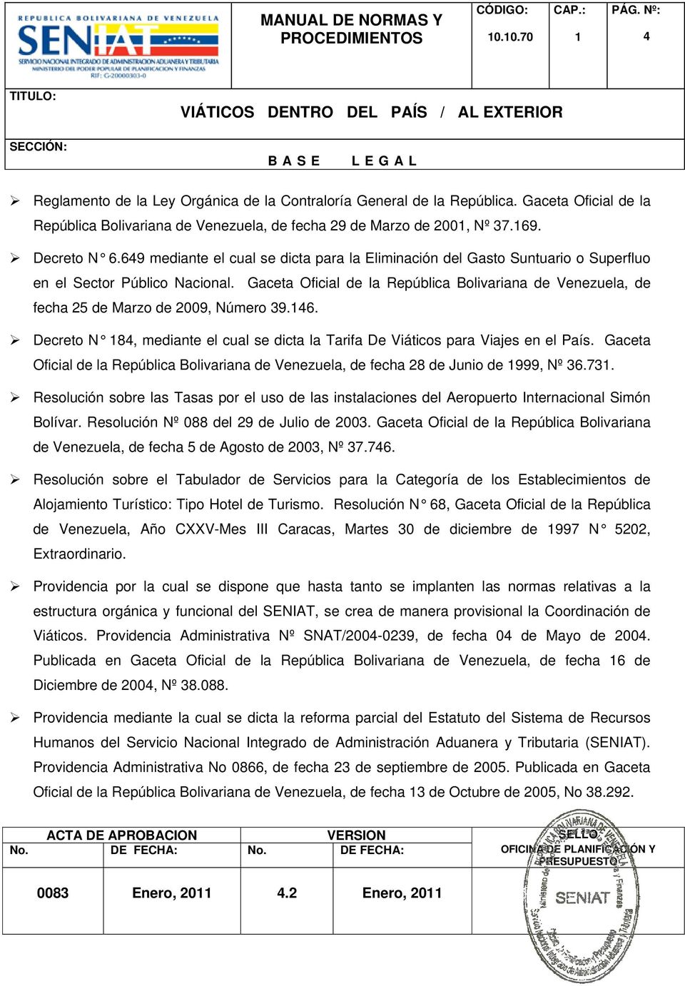 Gaceta Oficial de la República Bolivariana de Venezuela, de fecha 25 de Marzo de 2009, Número 39.146. Decreto N 184, mediante el cual se dicta la Tarifa De Viáticos para Viajes en el País.