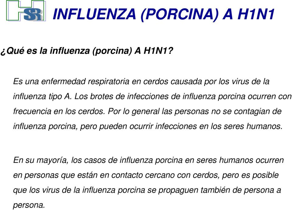 Por lo general las personas no se contagian de influenza porcina, pero pueden ocurrir infecciones en los seres humanos.