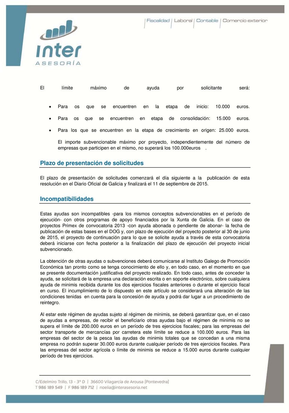 Plazo de presentación de solicitudes El plazo de presentación de solicitudes comenzará el día siguiente a la publicación de esta resolución en el Diario Oficial de Galicia y finalizará el 11 de