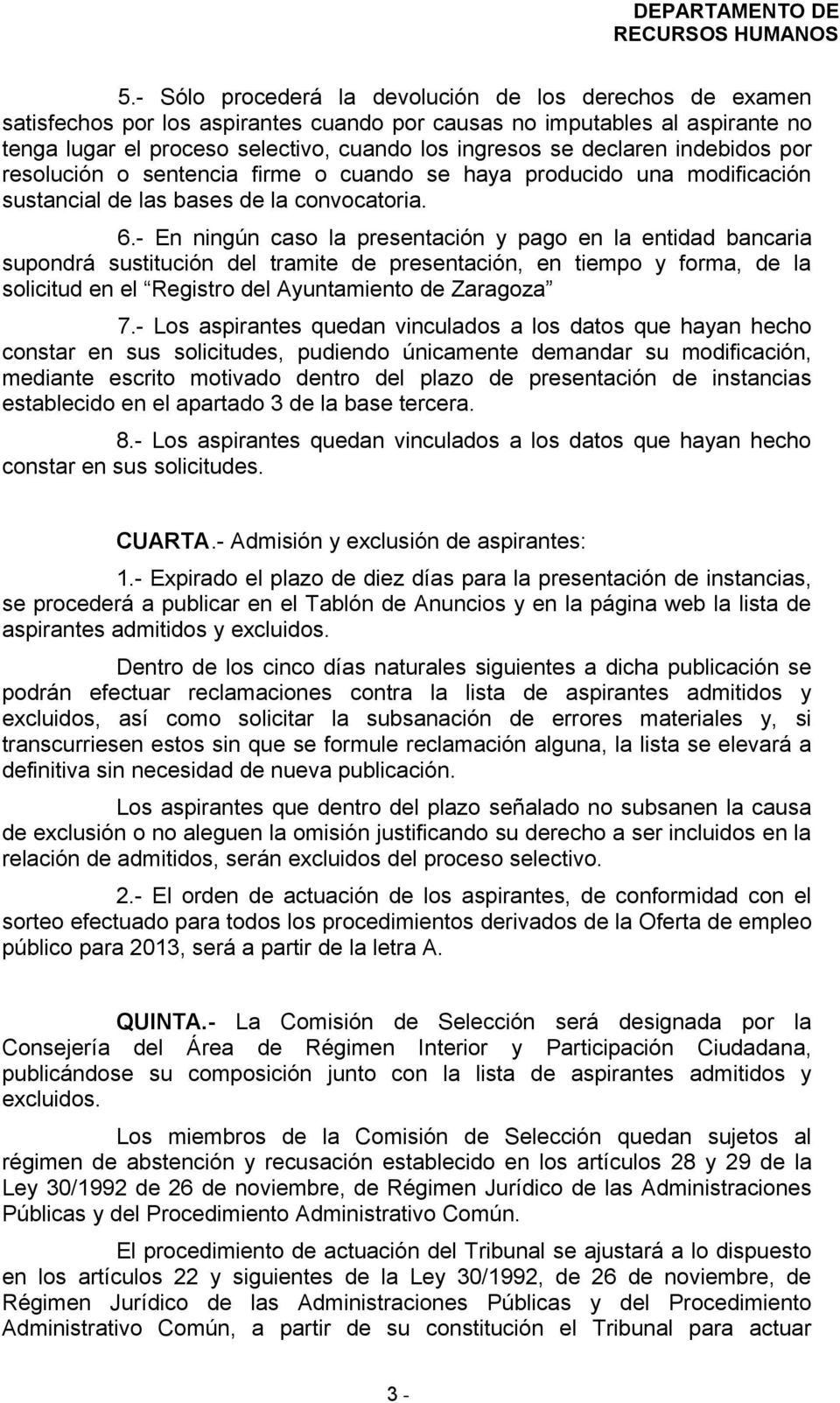 - En ningún caso la presentación y pago en la entidad bancaria supondrá sustitución del tramite de presentación, en tiempo y forma, de la solicitud en el Registro del Ayuntamiento de Zaragoza 7.